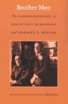 Brother Men: The Correspondence of Edgar Rice Burroughs and Herbert T. Weston - Edgar Rice Burroughs, Matt Cohen, Herbert T. Weston