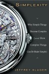 Simplexity: Why Simple Things Become Complex (and How Complex Things Can Be Made Simple) - Jeffrey Kluger, Holter Graham