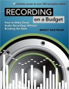 Recording on a Budget: How to Make Great Audio Recordings Without Breaking the Bank - Brent Edstrom