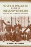 Crimes against Nature: Squatters, Poachers, Thieves, and the Hidden History of American Conservation - Karl Jacoby