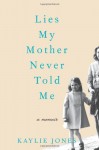 Lies My Mother Never Told Me: A Memoir - Kaylie Jones