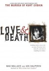 Love & Death: The Murder of Kurt Cobain - Max Wallace, Ian Halperin