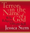 Terror in the Name of God: Why Religious Militants Kill - Jessica Stern