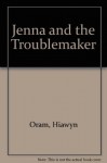 Jenna and the Troublemaker - Hiawyn Oram