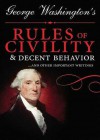 George Washington's Rules of Civility & Decent Behavior - George Washington