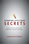 Guarding Life's Dark Secrets: Legal and Social Controls over Reputation, Propriety, and Privacy - Lawrence M. Friedman