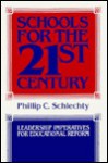 Schools for the 21st Century: Leadership Imperatives for Educational Reform - Phillip Schlechty, Bill Clinton