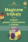 Magiczne trójkąty, czyli origami płaskie i przestrzenne z trójkąta - Dorota Dziamska - Dorota Dziamska