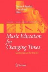 Music Education for Changing Times: Guiding Visions for Practice - Thomas A. Regelski, J. Terry Gates