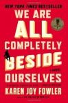 By Karen Joy Fowler We Are All Completely Beside Ourselves: A Novel (Reprint) - Karen Joy Fowler