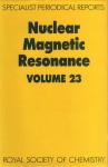 Nuclear Magnetic Resonance: Volume 23 - Royal Society of Chemistry, Cynthia J Jameson, M Yamaguchi, Hiroyuki Fukui, Krystyna Kamienska-Trela, Royal Society of Chemistry