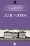 The Wisdom of Jane Austen (The Wisdom Series) - Philosophical Library