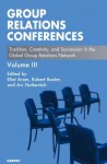 Group Relations Conferences: Tradition, Creativity, and Succession in the Global Group Relations Network - Eliat Aram, Robert Baxter, Avi Nutkevitch