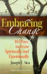 Embracing Change: 10 Ways to Grow Spiritually and Emotionally - Joseph F. Sica, Charles Gravenstine