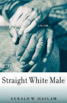 Straight White Male: (A Novel) - Gerald W. Haslam