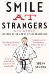 Smile at Strangers: And Other Lessons in the Art of Living Fearlessly - Susan Schorn