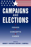 Campaigns And Elections: Issues, Concepts, Cases - Robert P. Watson