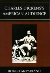 Charles Dickens's American Audience - Robert McParland