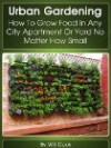 Urban Gardening: How To Grow Food In Any City Apartment Or Yard No Matter How Small - Will Cook