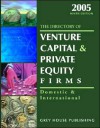 The Directory of Venture Capital and Private Equity Firms 2005 - Grey House Publishing, Laura Mars-Proietti