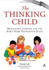 The Thinking Child: Brain-based learning for the early years foundation stage - Nicola Call