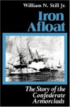 Iron Afloat: The Story of the Confederate Armorclads - William N. Still Jr.