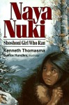 Naya Nuki: Shoshoni Girl Who Ran - Kenneth Thomasma