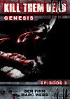 Kill Them Dead: Genesis - Episode 2 (Post Apocalyptic Zombie Fiction) - Ben Finn, Marc Webb