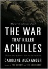 The War That Killed Achilles - Caroline Alexander