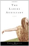 The Ladies Auxiliary: A Novel - Tova Mirvis