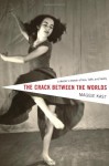 The Crack Between the Worlds: A Dancer's Memoir of Loss and Faith - Maggie Kast