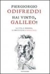 Hai vinto, Galileo! La vita, il pensiero, il dibattito su scienza e fede - Piergiorgio Odifreddi