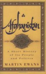 Afghanistan: A Short History of Its People and Politics - Martin Ewans