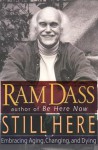 Still Here: Embracing Aging, Changing, and Dying - Ram Dass, Richard Alpert