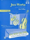 Jazz Works: Beginning Jazz Techniques for Intermediate- To Advanced-Level Pianists - Ann Collins