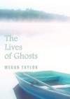 The Lives of Ghosts - Megan Taylor