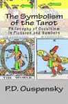 The Symbolism of the Tarot: Philosophy of Occultism In Pictures and Numbers - P.D. Ouspensky