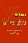 He Saw a Hummingbird - Norma Lee Browning