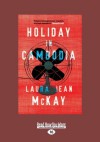 Holiday in Cambodia - Laura Jean McKay