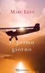 Il primo giorno - Marc Levy, Valeria Pazzi, Paola Vitale