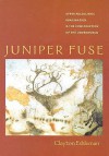 Juniper Fuse: Upper Paleolithic Imagination & the Construction of the Underworld - Clayton Eshleman