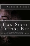 Can Such Things Be: Tales of the Supernatural - Ambrose Bierce, M J Penny