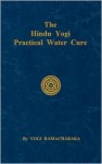 Hindu Yogi Practical Water Cure - William W. Atkinson, Yogi Ramacharaka