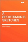 A Sportsman's Sketches - Ivan Turgenev