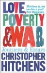 Love, Poverty and War: Journeys and Essays - Christopher Hitchens