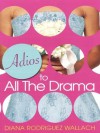 Adios To All The Drama - Diana Rodriguez Wallach