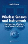 Wireless Sensors and Instruments: Networks, Design, and Applications - Halit Eren