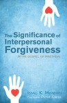 The Significance of Interpersonal Forgiveness in the Gospel of Matthew - Isaac K Mbabazi, Peter Oakes