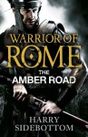 Amber Road (Warrior of Rome 6) - Harry Sidebottom