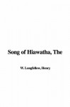 The Song of Hiawatha - Henry Wadsworth Longfellow